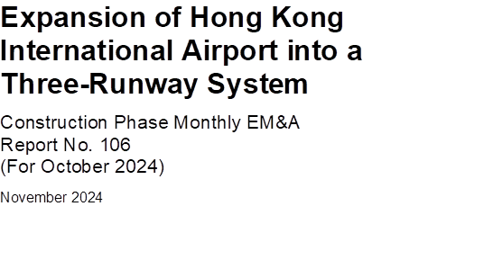 Expansion of Hong Kong International Airport into a Three-Runway System
Construction Phase Monthly EM&A
Report No. 106
(For October 2024)
November 2024